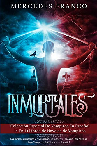 Inmortales: Colección Especial De Vampiros En Español (4 En 1) Libros de Novelas de Vampiros: Las mejores historias de Suspense, Romance y Fantasía Paranormal. Saga Vampiros Romántica en Español