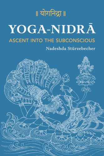 YOGA NIDRA – Ascent into the Subconscious: A Comprehensive Guide to the Method Developed by Svami Satyananda Sarasvati