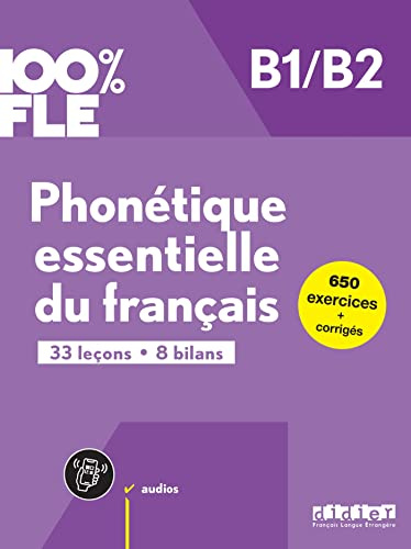 Phonetique essentielle du francais B1/B2: 33 leçons. 8 bilans