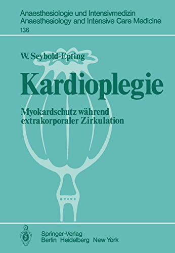 Kardioplegie: Myokardschutz während extrakorporaler Zirkulation (Anaesthesiologie und Intensivmedizin Anaesthesiology and Intensive Care Medicine, 136, Band 136)