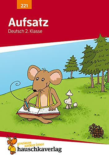 Deutsch 2. Klasse Übungsheft - Aufsatz: Erlebniserzählung, Bildergeschichten und Vorgangsbeschreibung schreiben. Wie im Unterricht: Erklärungen mit ... Lösungen (Forder- und Förderhefte, Band 221)