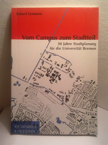 Vom Campus zum Stadtteil. 30 Jahre Stadtplanung für die Universität Bremen.