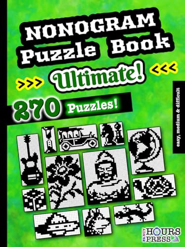 Nonogram Puzzle Book: 270 Easy, Medium & Difficult Ultimate Logic Brain Teasers for Beginners and Expert Solvers. Japanese Picture Paint Doku Activities for Teens and Adults (Activity books, Band 1)