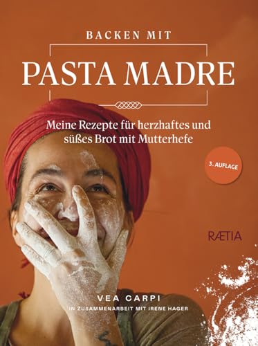 Backen mit Pasta Madre: Meine Rezepte für herzhaftes und süßes Brot mit Mutterhefe