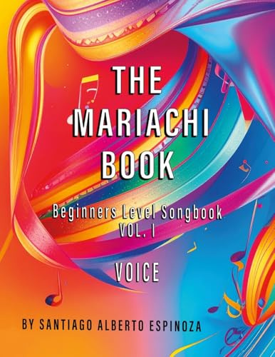The Mariachi Book Vol. 1 Voice Beginners: Vol. 1 - Voice (Spanish Edition)