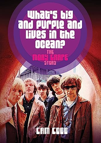 What's Big and Purple and Lives in the Ocean: The Moby Grape Story