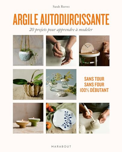 Argile autodurcissante: 20 projets pour apprendre à modeler: 31631