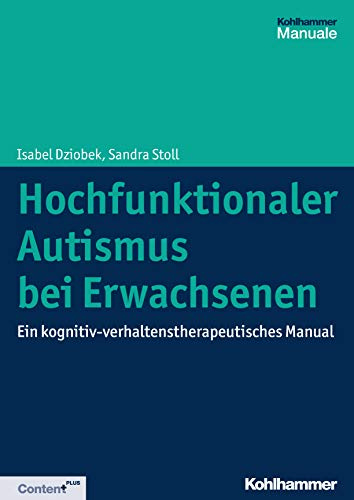 Hochfunktionaler Autismus bei Erwachsenen: Ein kognitiv-verhaltenstherapeutisches Manual