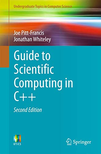Guide to Scientific Computing in C++ (Undergraduate Topics in Computer Science)