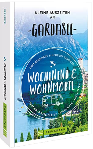 Bruckmann – Wochenend und Wohnmobil. Kleine Auszeiten am Gardasee: Die besten Camping- und Stellplätze, alle Highlights und Aktivitäten.