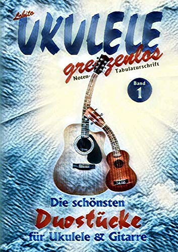 Die schönsten Duostücke für Ukulele und Gitarre: Die schönsten Duostücke von Lobito für Ukulele und Gitarre (Lobito - UKULELE grenzenlos)