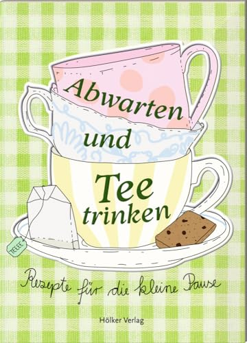 Abwarten und Tee trinken: Rezepte für die kleine Pause: Charmantes Mitbringsel: Tolle Rezepte, liebevolle Illustrationen, günstiger Preis (Der kleine Küchenfreund)