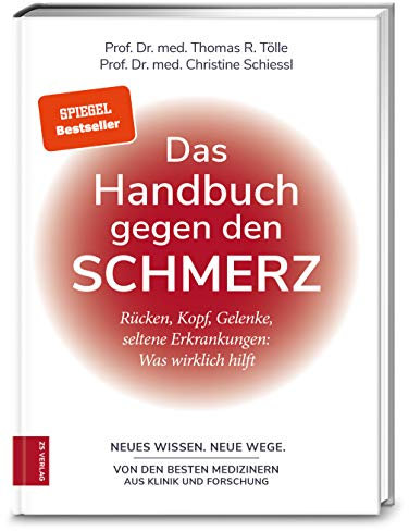 Das Handbuch gegen den Schmerz: Rücken, Kopf, Gelenke, seltene Erkrankungen: Was wirklich hilft