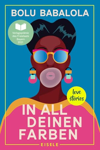 In all deinen Farben: Love Stories | Die schönsten Love Stories aus aller Welt frisch und modern neu erzählt