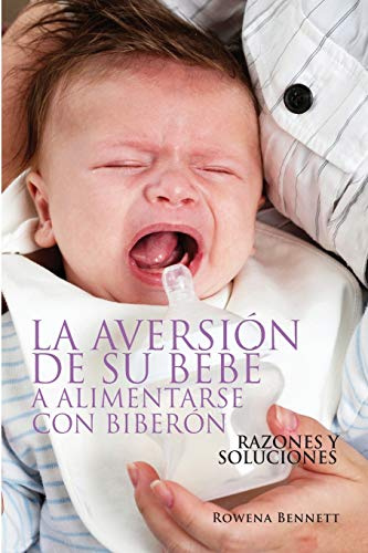 LA AVERSIÓN DE SU BEBÉ A ALIMENTARSE CON BIBERÓN: RAZONES Y SOLUCIONES