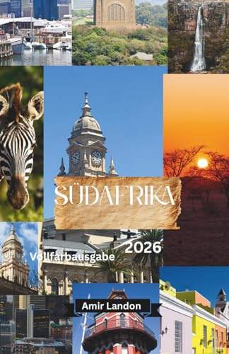 Südafrika Reiseführer 2026 Der Ultimative Guide für Erstbesucher – Kapstadt, Safaris, Roadtrips & Insider-Tipps (Vollfarbige Ausgabe)