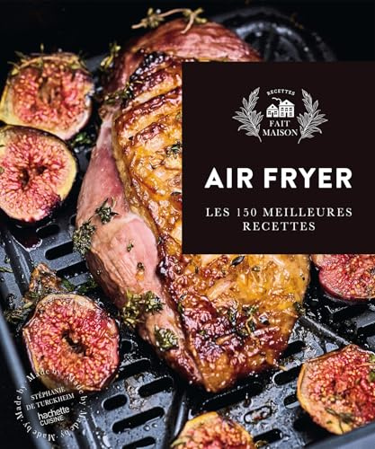 Fait Maison Hors Série Airfryer: Les 150 meilleures recettes