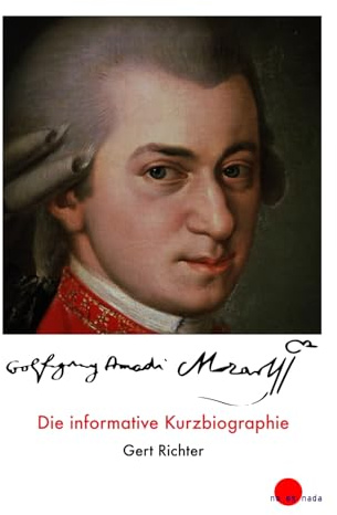 Wolfgang Amadé Mozart: Die informative Kurzbiographie
