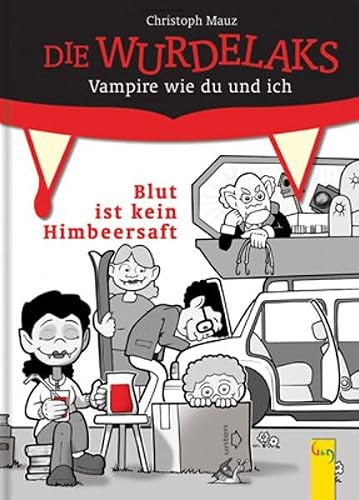 Blut ist kein Himbeersaft: Vampire wie du und ich (Die Wurdelaks: Vampire wie du und ich)