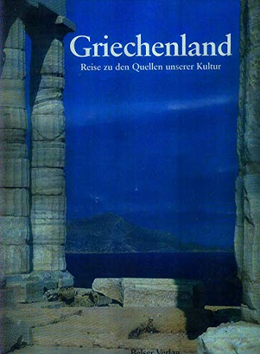 Griechenland. Reise zu den Quellen unserer Kultur.