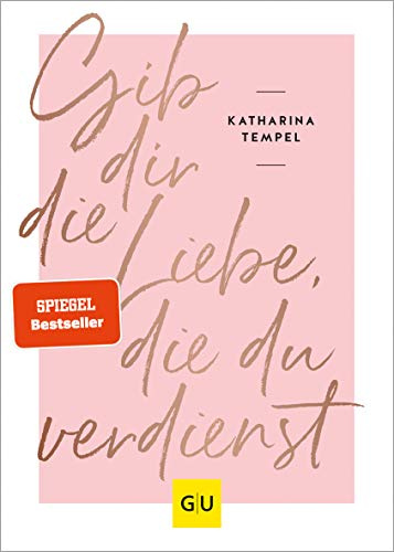Gib dir die Liebe, die du verdienst: Glücklich mit dir selbst – Tipps für mentale Gesundheit (Lebenshilfe Selbstcoaching)