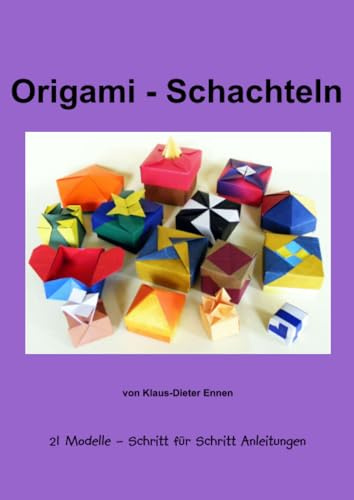 Origami - Schachteln: 21 Schachteln, mit Schritt für Schritt Anleitungen