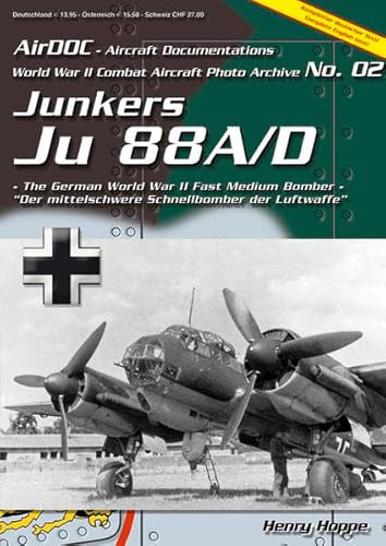 Junkers Ju 88A/D. The German World War II Fast Medium Bomber - Der mittelschwere Schnellbomder der Luftwaffe im 2. Weltkrieg