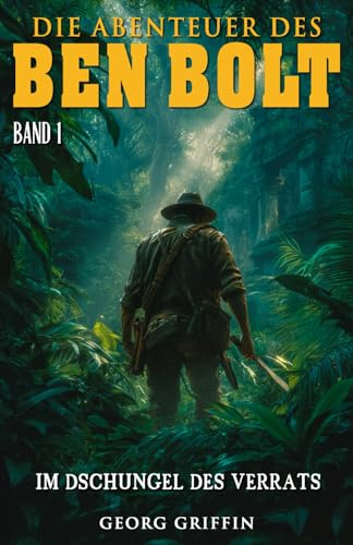 Die Abenteuer des Ben Bolt – Band 1: Im Dschungel des Verrats (Historischer Abenteuerroman)