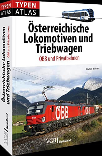 Eisebahn Technikgeschichte – Typenatlas Österreichische Lokomotiven und Triebwagen: ÖBB und Privatbahnen