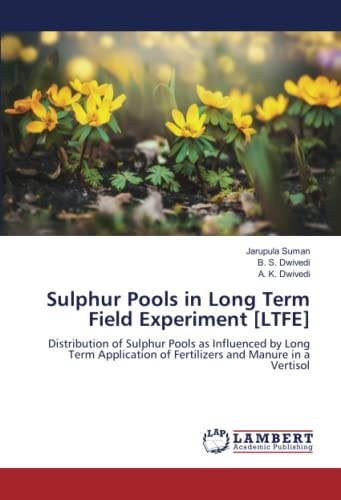 Sulphur Pools in Long Term Field Experiment [LTFE]: Distribution of Sulphur Pools as Influenced by Long Term Application of Fertilizers and Manure in a Vertisol
