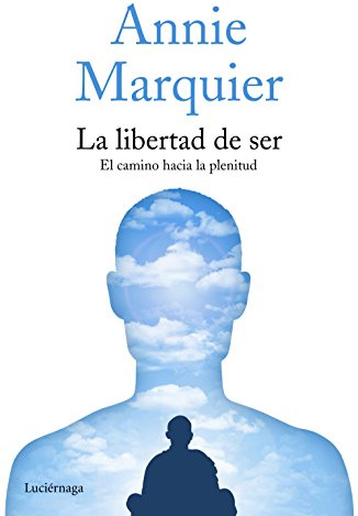La libertad de ser: El camino hacia la plenitud (FILOSOFIAS Y RELIGIONES)
