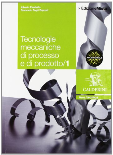 Tecnologie meccaniche di processo e di prodotto. Per le Scuole superiori. Con espansione online (Vol. 1)