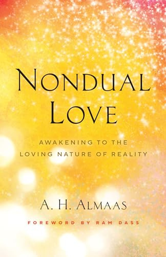 Nondual Love: Awakening to the Loving Nature of Reality (The Journey of Spiritual Love Series)