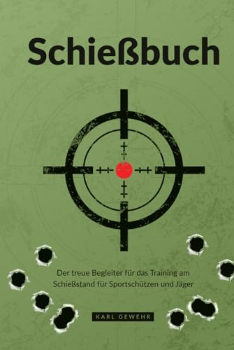 Schießbuch: Der treue Begleiter für das Training am Schießstand für Sportschützen und Jäger