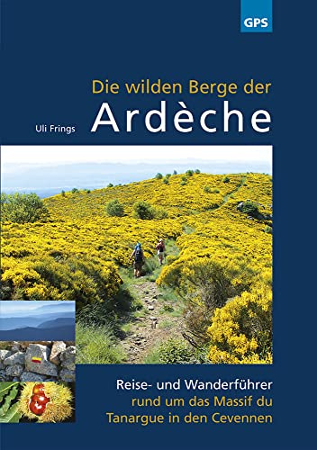 Die wilden Berge der Ardèche: 6. aktualisierte Auflage: Reise- und Wanderführer rund um das Massif du Tanargue in den Cevennen
