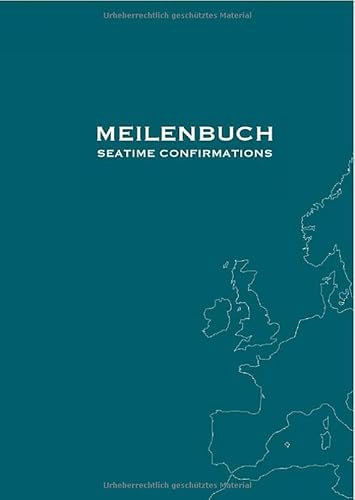Meilenbuch - Seatime Confirmations: [Premium Hardcover] Seemeilen Nachweise für Segelscheine (SKS, SSS, SHS) und Yachtmaster, mit 5 Karten und Platz für persönliche Notizen, deutsch / englisch