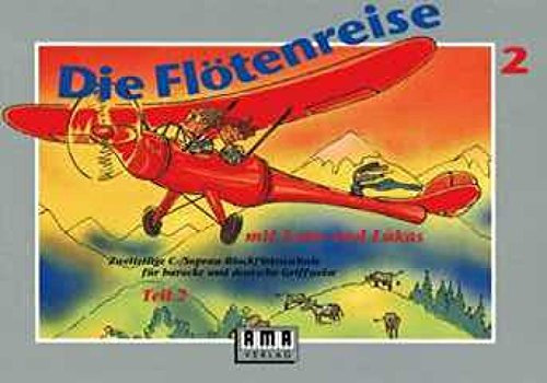 Die Flötenreise mit Lena und Lukas II: Zweiteilige C-Sopran-Blockflötenschule für barocke und deutsche Griffweise