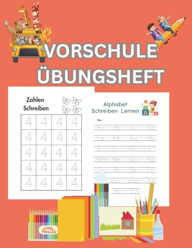 VORSCHULE ÜBUNGSHEFT: Ab 6 Jahre für Junge und Mädchen -Schulreife fördern. Buchstaben, Zahlen, Schwungübungen, Rechnen Lernen.