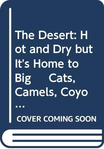 The Desert: Hot and Dry but It's Home to Big Cats, Camels, Coyotes (Close Up)