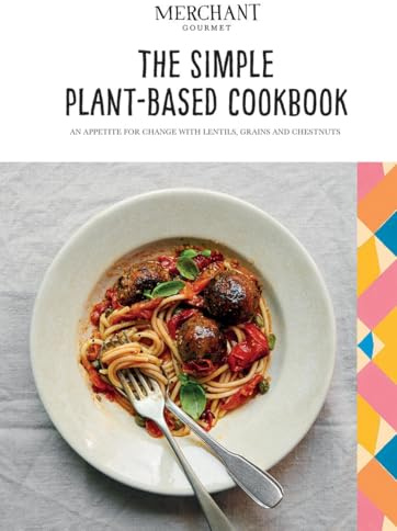 The Simple Plant-Based Cookbook: An appetite for change with lentils, grains and chestnuts