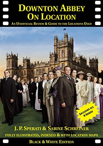 Downton Abbey on Location: An Unofficial Review & Guide to the Locations Used for All 6 Series (On Location Guides)
