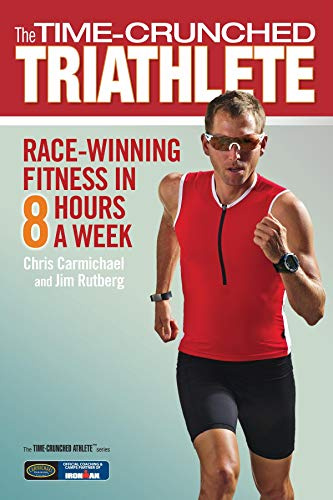 Time-Crunched Triathlete: Race-Winning Fitness in 8 Hours a Week (The Time-Crunched Athlete)