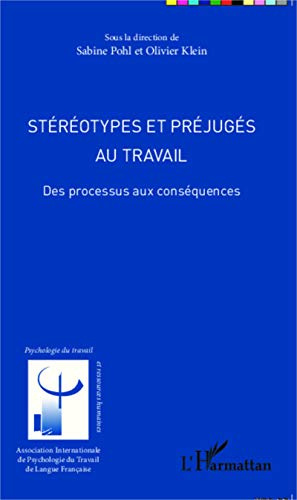 Stéréotypes et préjugés au travail: Des processus aux conséquences