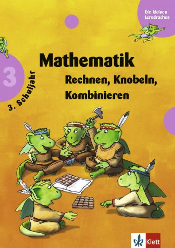 Mathematik 3. Schuljahr: Rechnen, Knobeln, Kombinieren