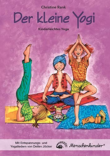 Der kleine Yogi: Kinderleichtes Yoga: Erklärungen, Übungen, Yoga-Geschichten u.v.m. NEU! Mit zusätzlichen Entspannungs- und Yogaliedern von Detlev ... und Yogaliedern von Detlev Jöcker