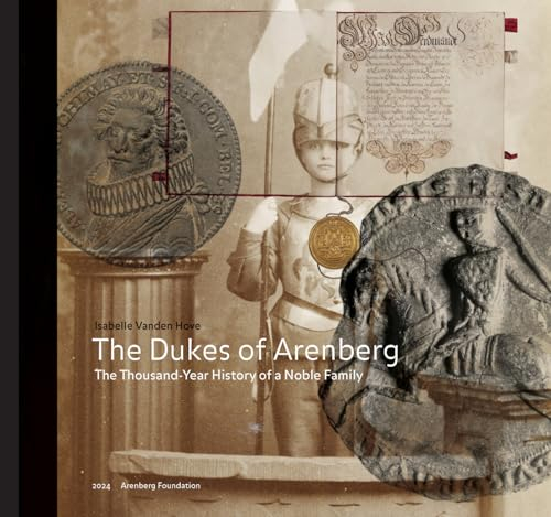 The Dukes of Arenberg: the thousand-year history of a noble family