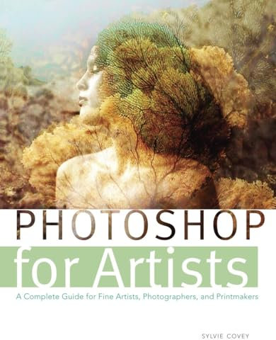 Photoshop for Artists: A Complete Guide for Fine Artists, Photographers, and Printmakers