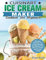 Cuisinart Ice Cream Maker Cookbook For Beginners: Discover Delicious Ice Cream Recipes for Making Your Own Ice Cream and Frozen Treats