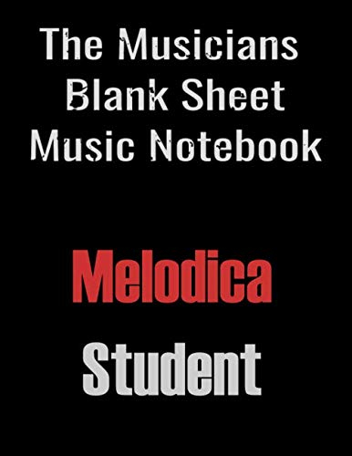 The Musicians Blank Sheet Music Notebook — Melodica Student: Manuscript Melodica Notation Paper. Blank Staff Paper - 13 Staves - Composition book gift black cover. Large 8.5 x 11 inch 140 pages