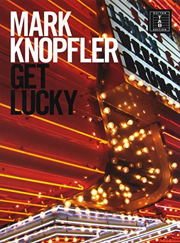 Mark Knopfler - Get Lucky: Songbook für Gitarre (Tab)